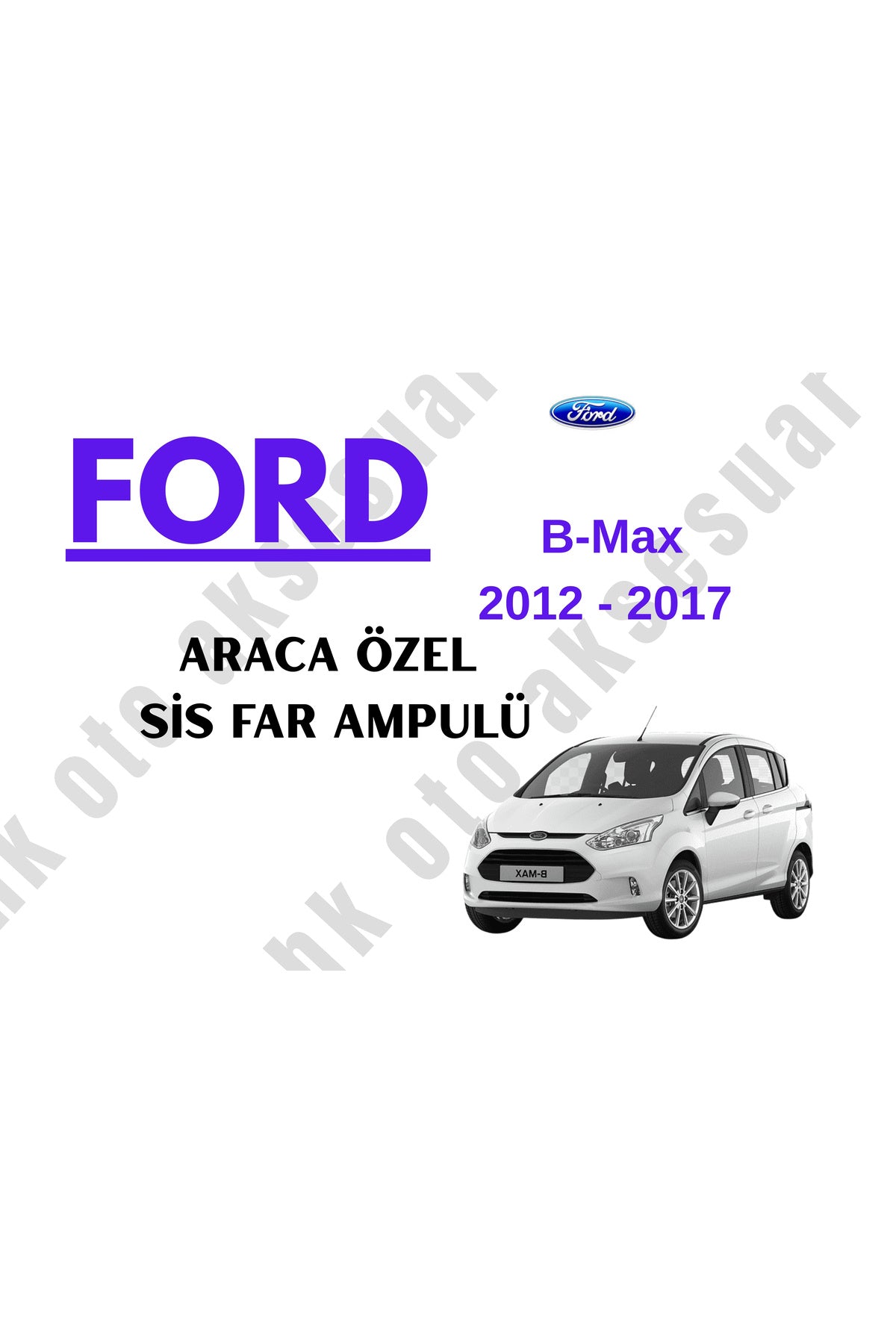 Ford B-Max 2012 - 2017 Araca Özel Sis Far Ampulü h11