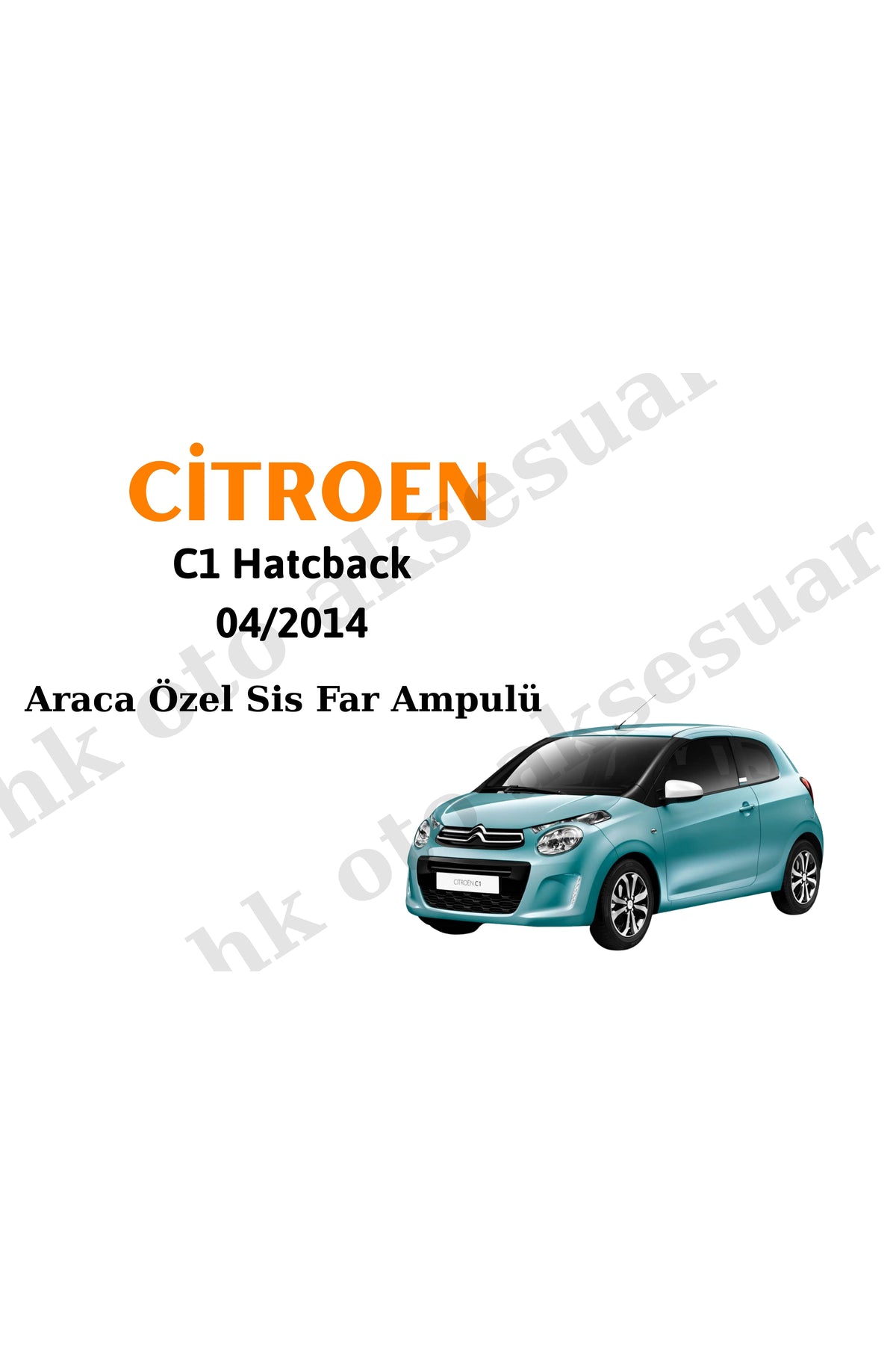 Citroen C1 Hatcback 04/2014 Araca Özel Sis Farı h11