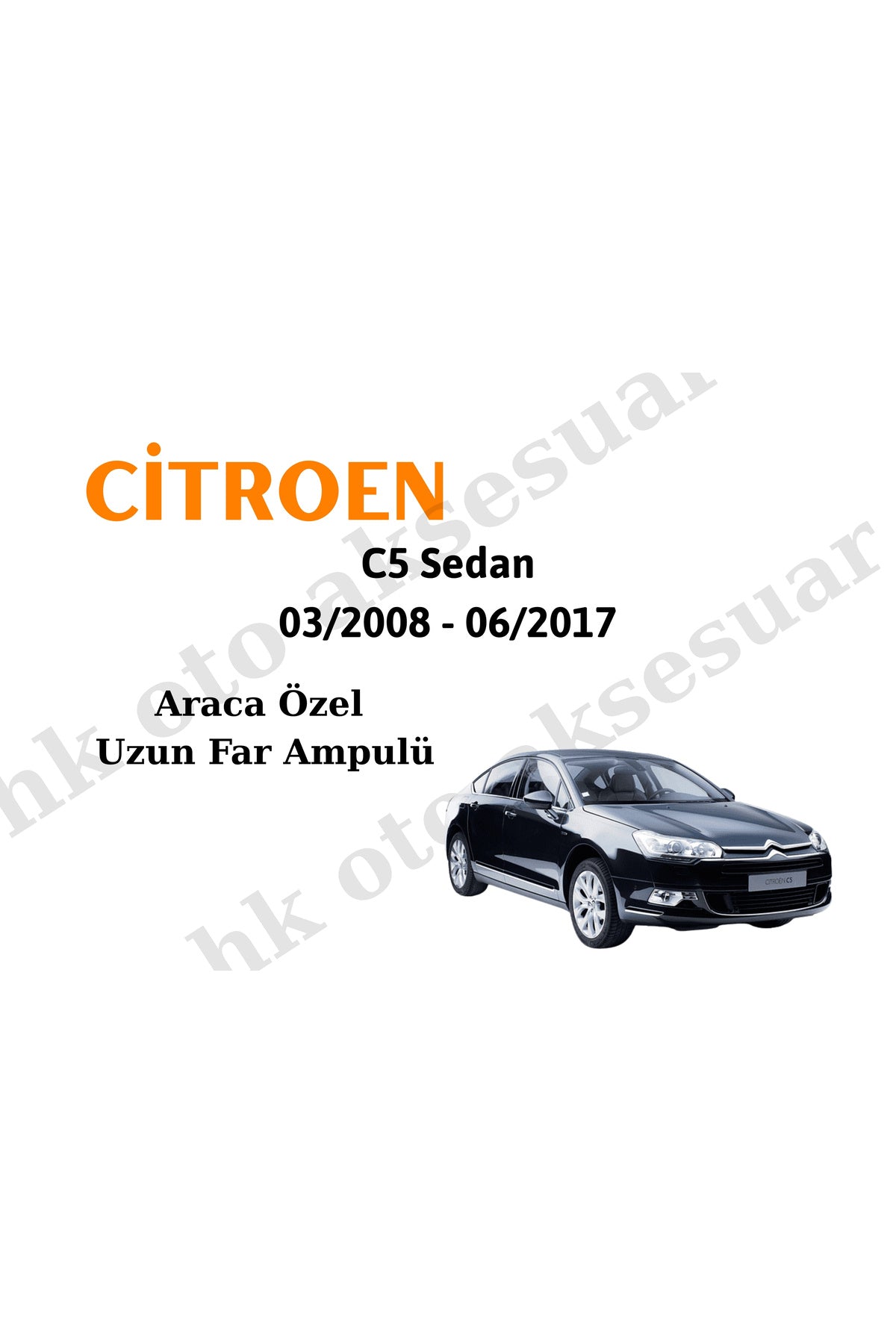 Citoren C5 Sedan 03/2008 - 06/2017 Araca Özel Uzun Far h1