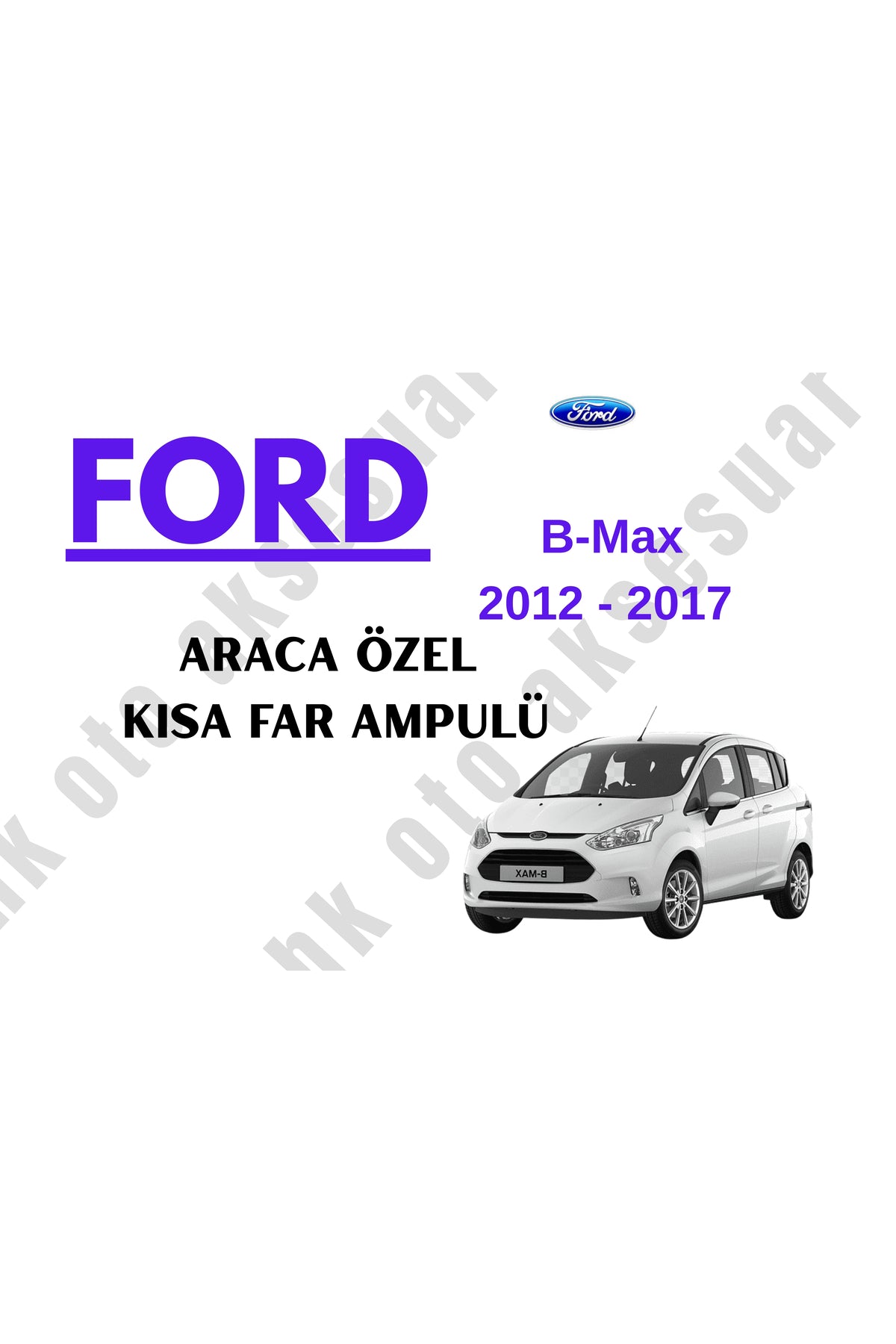Ford B-Max 2012 - 2017 Araca Özel Kısa Far Ampulü h7