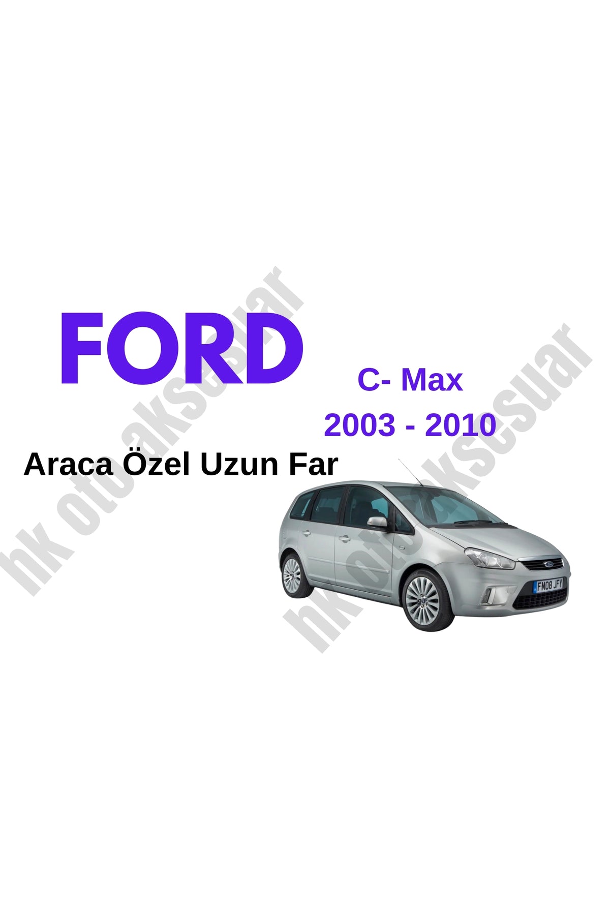 Ford C- Max 2003 - 2010 Araca Özel Uzun Far h1
